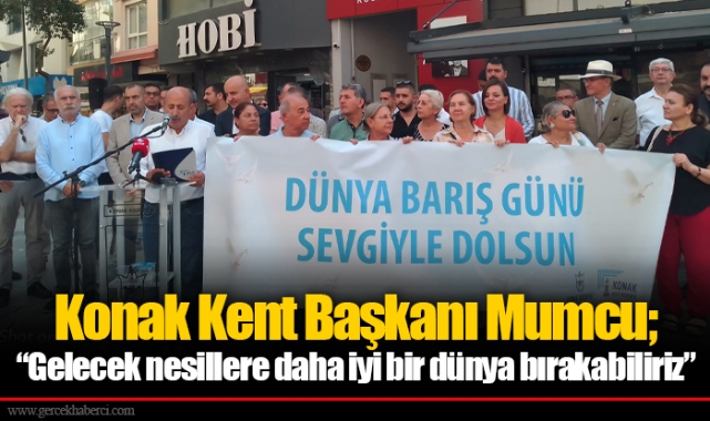 Konak Kent Başkanı Mumcu; “Gelecek nesillere daha iyi bir dünya bırakabiliriz”