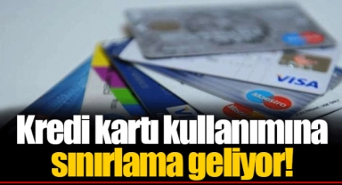 Kredi kartı kullanımına sınırlama geliyor!