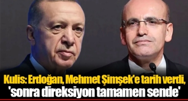 Kulis: Erdoğan, Mehmet Şimşek'e tarih verdi, 'sonra direksiyon tamamen sende'