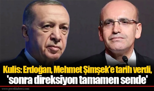 Kulis: Erdoğan, Mehmet Şimşek'e tarih verdi, 'sonra direksiyon tamamen sende'