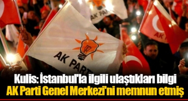 Kulis: İstanbul'la ilgili ulaştıkları bilgi AK Parti Genel Merkezi'ni memnun etmiş