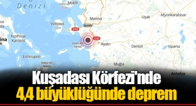 Kuşadası Körfezi'nde 4,4 büyüklüğünde deprem