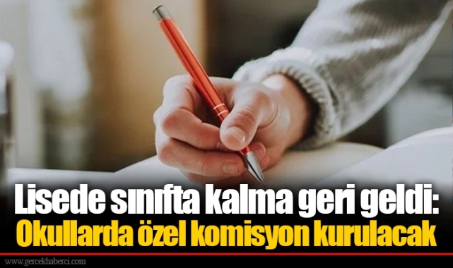Lisede sınıfta kalma geri geldi: Okullarda özel komisyon kurulacak