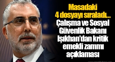Masadaki 4 dosyayı sıraladı... Çalışma ve Sosyal Güvenlik Bakanı Işıkhan'dan kritik emekli zammı açıklaması