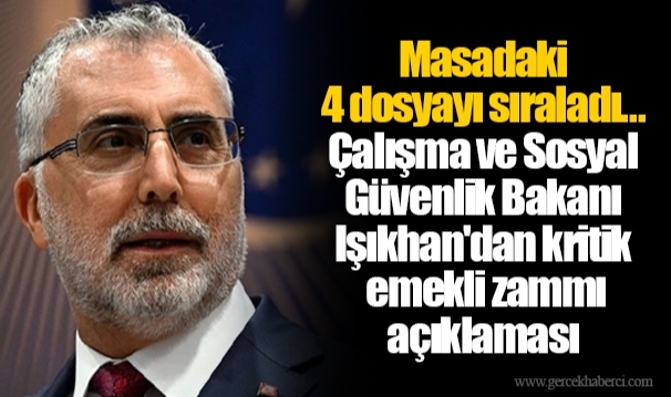 Masadaki 4 dosyayı sıraladı... Çalışma ve Sosyal Güvenlik Bakanı Işıkhan'dan kritik emekli zammı açıklaması