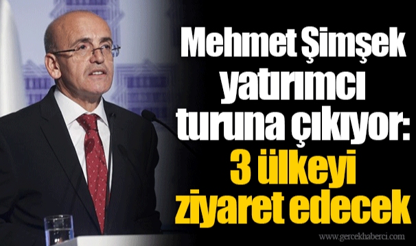 Mehmet Şimşek yatırımcı turuna çıkıyor: 3 ülkeyi ziyaret edecek