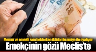 Memur ve emekli zam beklerken iktidar ikramiye ile oyalıyor: Emekçinin gözü Meclis’te