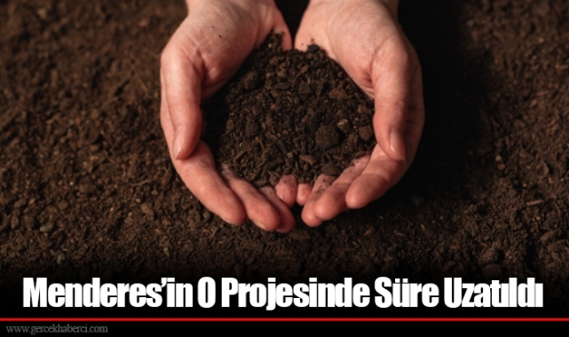 Menderes’in O Projesinde Süre Uzatıldı
