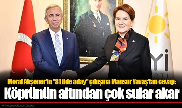 Meral Akşener'in "81 ilde aday" çıkışına Mansur Yavaş'tan cevap: Köprünün altından çok sular akar