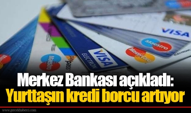 Merkez Bankası açıkladı: Yurttaşın kredi borcu artıyor