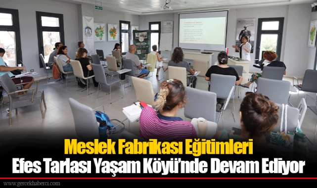 Meslek Fabrikası Eğitimleri Efes Tarlası Yaşam Köyü’nde Devam Ediyor