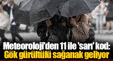 Meteoroloji'den 11 ile 'sarı' kod: Gök gürültülü sağanak geliyor