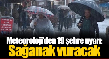 Meteoroloji’den 19 şehre uyarı: Sağanak vuracak