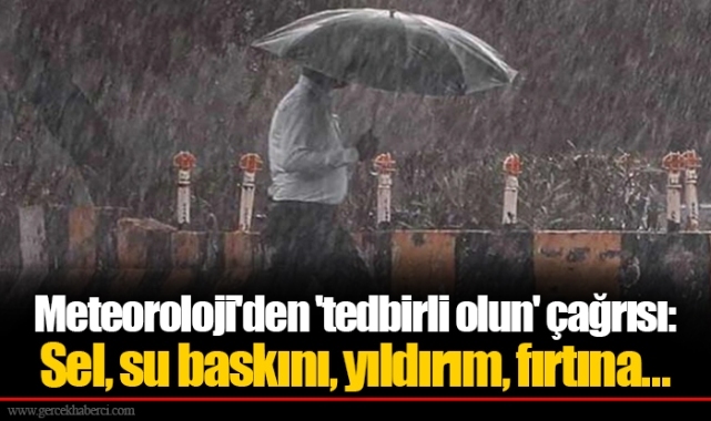 Meteoroloji'den 'tedbirli olun' çağrısı: Sel, su baskını, yıldırım, fırtına...