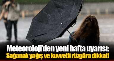 Meteoroloji’den yeni hafta uyarısı: Sağanak yağış ve kuvvetli rüzgâra dikkat!