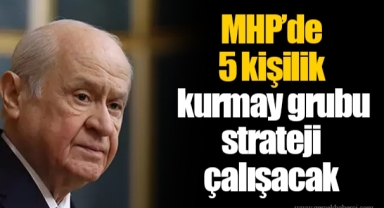 MHP’de 5 kişilik kurmay grubu strateji çalışacak
