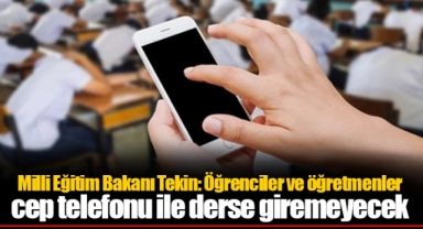 Milli Eğitim Bakanı Tekin: Öğrenciler ve öğretmenler cep telefonu ile derse giremeyecek