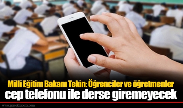 Milli Eğitim Bakanı Tekin: Öğrenciler ve öğretmenler cep telefonu ile derse giremeyecek