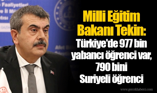 Milli Eğitim Bakanı Tekin: Türkiye'de 977 bin yabancı öğrenci var, 790 bini Suriyeli öğrenci
