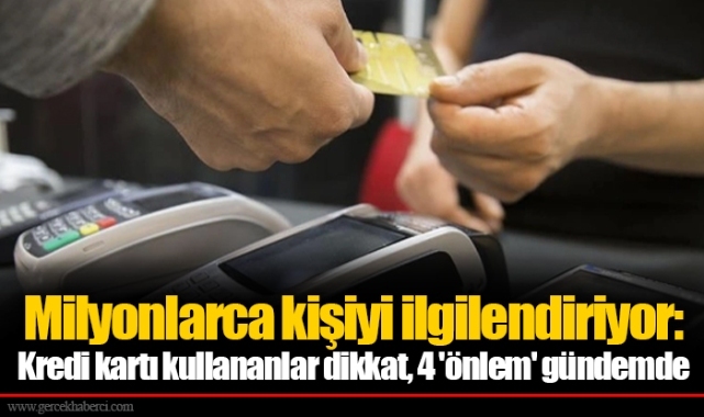 Milyonlarca kişiyi ilgilendiriyor: Kredi kartı kullananlar dikkat, 4 'önlem' gündemde