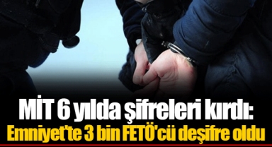 MİT 6 yılda şifreleri kırdı: Emniyet'te 3 bin FETÖ'cü deşifre oldu