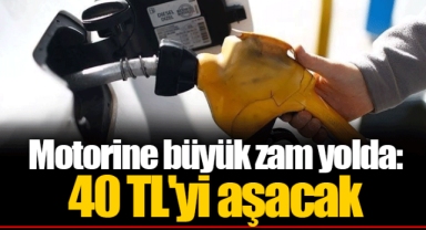 Motorine büyük zam yolda: 40 TL'yi aşacak