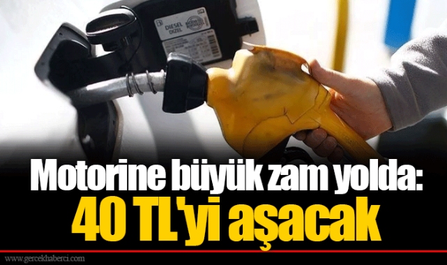 Motorine büyük zam yolda: 40 TL'yi aşacak
