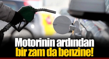 Motorinin ardından bir zam da benzine!