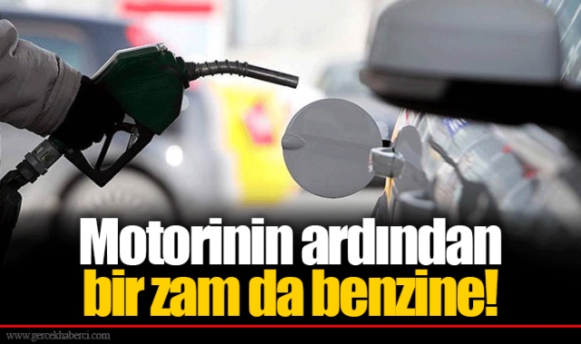 Motorinin ardından bir zam da benzine!