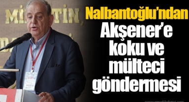 Nalbantoğlu’ndan Akşener’e koku ve mülteci göndermesi