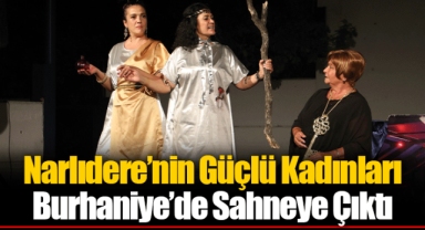 Narlıdere’nin Güçlü Kadınları Burhaniye’de Sahneye Çıktı