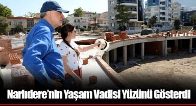 Narlıdere’nin Yaşam Vadisi Yüzünü Gösterdi