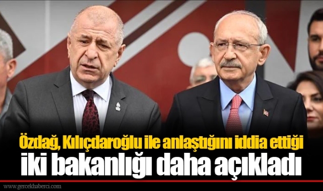 Özdağ, Kılıçdaroğlu ile anlaştığını iddia ettiği iki bakanlığı daha açıkladı