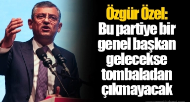 Özgür Özel: Bu partiye bir genel başkan gelecekse tombaladan çıkmayacak