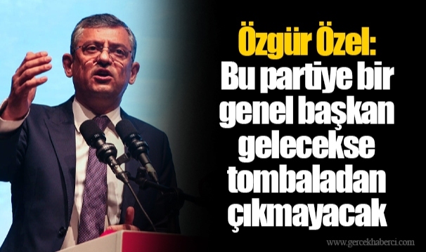 Özgür Özel: Bu partiye bir genel başkan gelecekse tombaladan çıkmayacak
