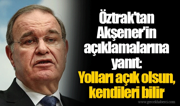 Öztrak'tan Akşener'in açıklamalarına yanıt: Yolları açık olsun, kendileri bilir