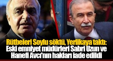 Rütbeleri Soylu söktü, Yerlikaya taktı: Eski emniyet müdürleri Sabri Uzun ve Hanefi Avcı'nın hakları iade edildi