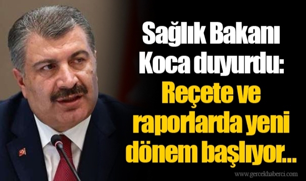 Sağlık Bakanı Koca duyurdu: Reçete ve raporlarda yeni dönem başlıyor...