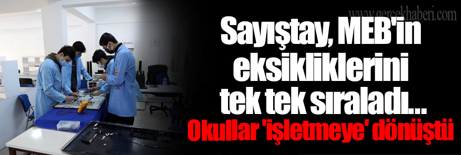 Sayıştay, MEB'in eksikliklerini tek tek sıraladı... Okullar 'işletmeye' dönüştü