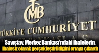 Sayıştay, Merkez Bankası’ndaki ihalelerin, ihalesiz olarak gerçekleştirildiğini ortaya çıkardı