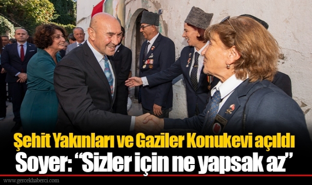 Şehit Yakınları ve Gaziler Konukevi açıldı Soyer: “Sizler için ne yapsak az”