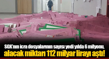 SGK’nın icra dosyalarının sayısı yedi yılda 6 milyonu, alacak miktarı 112 milyar lirayı aştı!