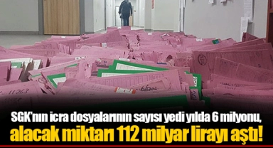 SGK’nın icra dosyalarının sayısı yedi yılda 6 milyonu, alacak miktarı 112 milyar lirayı aştı!