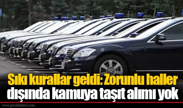 Sıkı kurallar geldi: Zorunlu haller dışında kamuya taşıt alımı yok