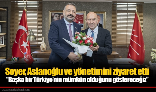 Soyer, Aslanoğlu ve yönetimini ziyaret etti “Başka bir Türkiye’nin mümkün olduğunu göstereceğiz”