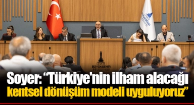 Soyer: “Türkiye'nin ilham alacağı kentsel dönüşüm modeli uyguluyoruz”