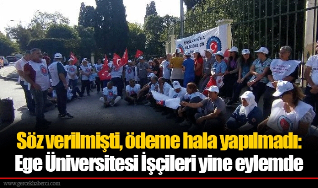 Söz verilmişti, ödeme hala yapılmadı: Ege Üniversitesi İşçileri yine eylemde