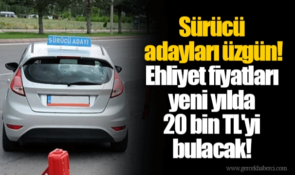 Sürücü adayları üzgün! Ehliyet fiyatları yeni yılda 20 bin TL'yi bulacak!