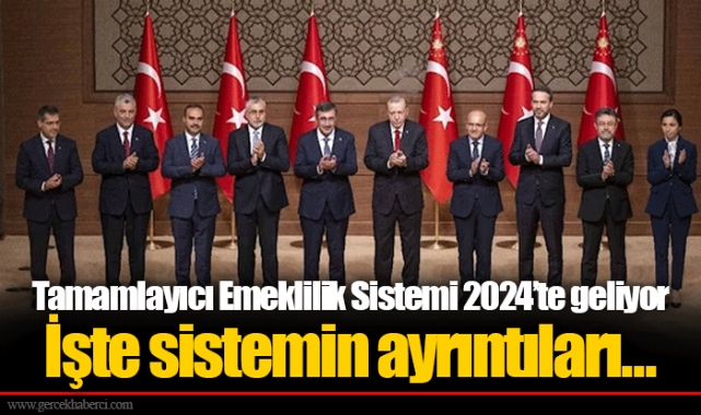 Tamamlayıcı Emeklilik Sistemi 2024’te geliyor İşte sistemin ayrıntıları...