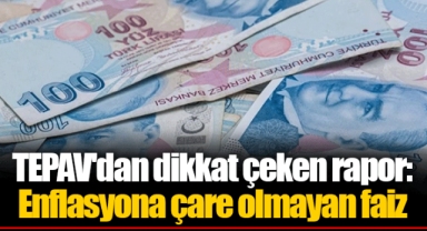 TEPAV'dan dikkat çeken rapor: Enflasyona çare olmayan faiz